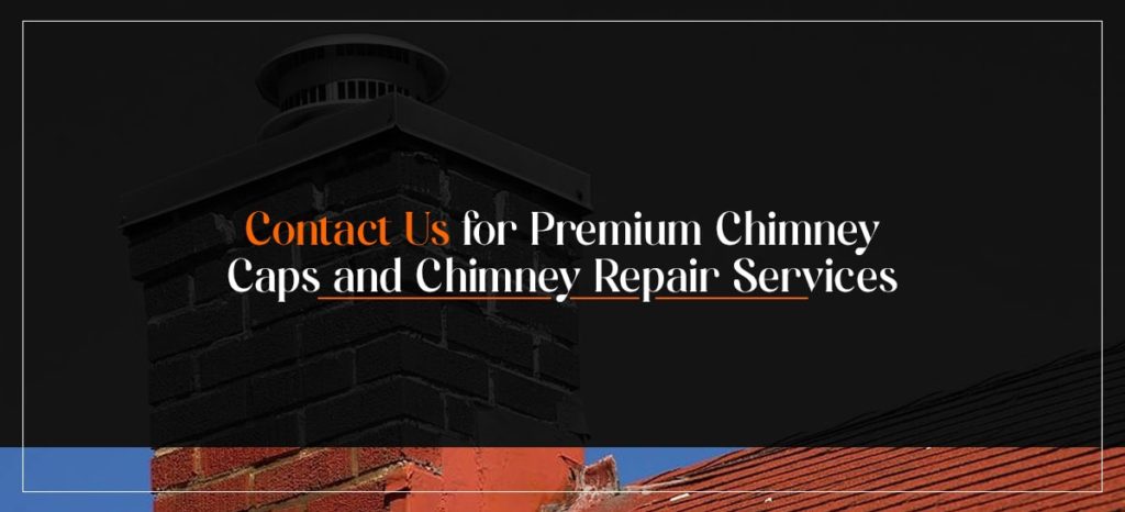 Contact Us for Premium Chimney Caps and Chimney Repair Services